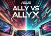 ASUS ROG Ally Vs ROG Ally X: Benchmark Prestazionali