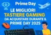 Tastiere Gaming Prime Day 2025: se scendono di prezzo, diventano un vero affare!